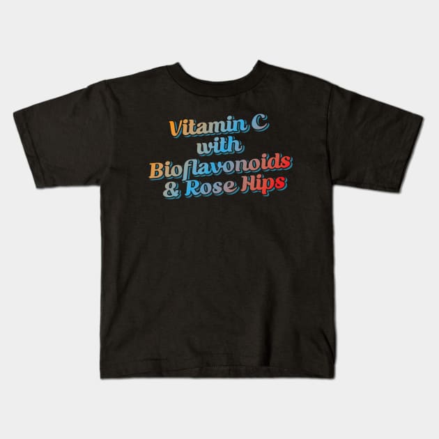 Vitamin C with Bioflavonoids & Rose Hips Kids T-Shirt by Trendsdk